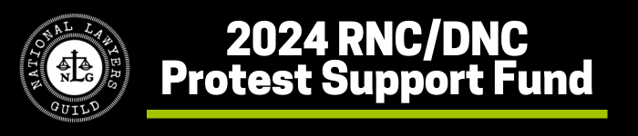 Help NLG Raise Funds for the 2024 RNC/DNC Protest Support!